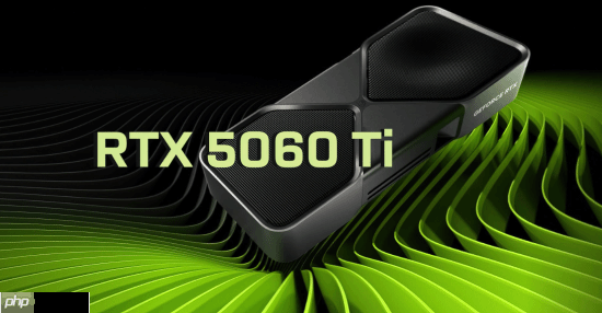 坏消息！RTX 5060 Ti 16GB版可能要暂时全面停产