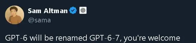 OpenAI CEO山姆・奥特曼宣布“GPT-6”将更名为“GPT-6-7”