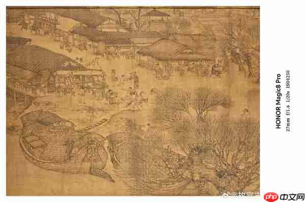 细节毕现！荣耀旗舰2亿像素拍摄《清明上河图》真迹