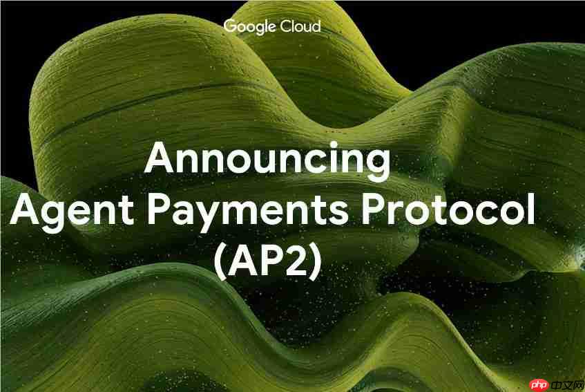 谷歌推出 AP2 协议，携手 PayPal 开启 AI 支付新时代